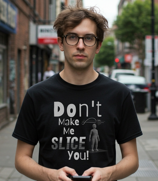 Funny Unisex 3d Printing T-Shirt - 'Don't Make Me SLICE You!' Graphic Tee
