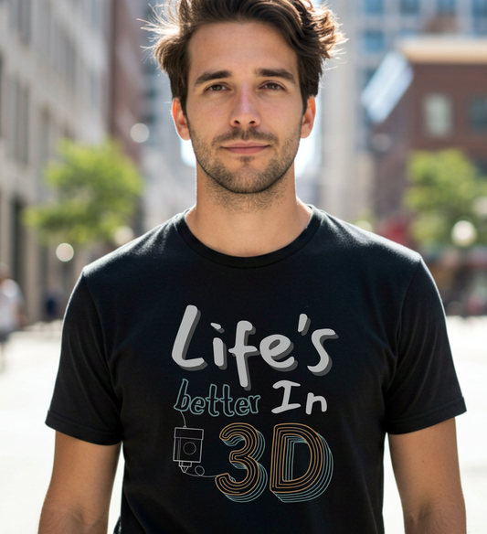 Unisex 'Life's Better in 3D' 3D printing T-shirt.