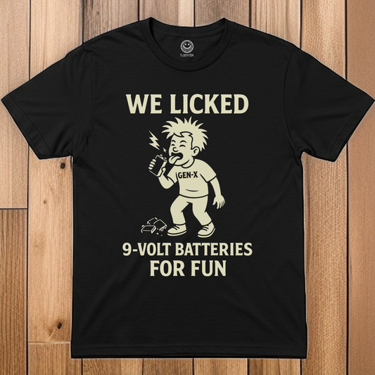 We Licked 9-Volt Batteries for Fun, GEN-X unisex humor T-Shirt