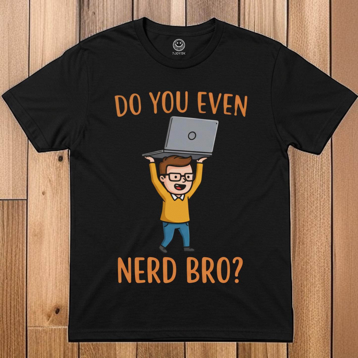 Unisex Do you even nerd bro? I didn't think so! Enjoy.