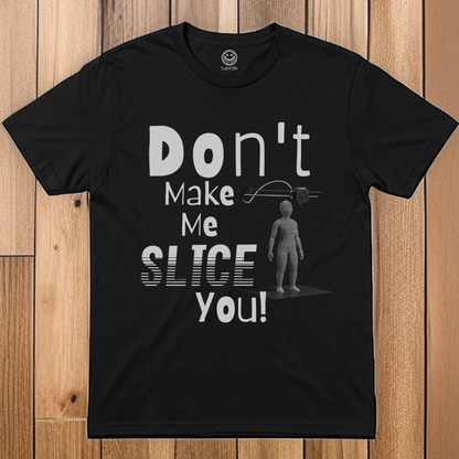 Funny Unisex 3d Printing T-Shirt - 'Don't Make Me SLICE You!' Graphic Tee